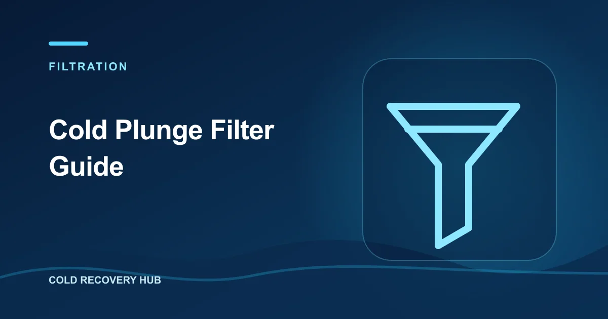 Cold Plunge Filter Guide — Cold Recovery Hub filtration guide